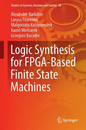 Logic Synthesis for FPGA-Based Finite State Machines de Alexander Barkalov