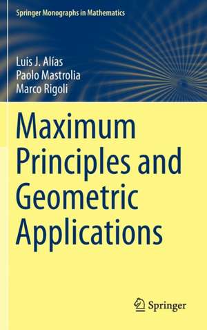 Maximum Principles and Geometric Applications de Luis J. Alías