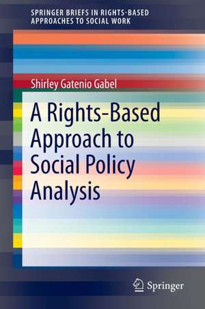 A Rights-Based Approach to Social Policy Analysis de Shirley Gatenio Gabel