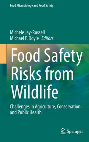 Food Safety Risks from Wildlife: Challenges in Agriculture, Conservation, and Public Health de Michele Jay-Russell