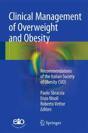 Clinical Management of Overweight and Obesity: Recommendations of the Italian Society of Obesity (SIO) de Paolo Sbraccia