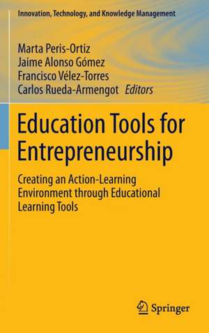 Education Tools for Entrepreneurship: Creating an Action-Learning Environment through Educational Learning Tools de Marta Peris-Ortiz