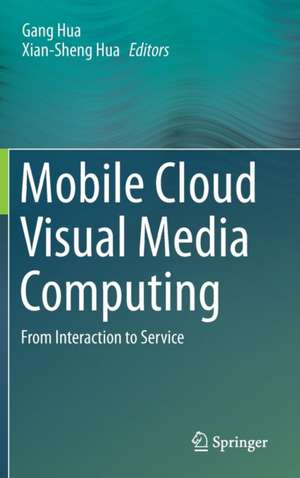 Mobile Cloud Visual Media Computing: From Interaction to Service de Gang Hua