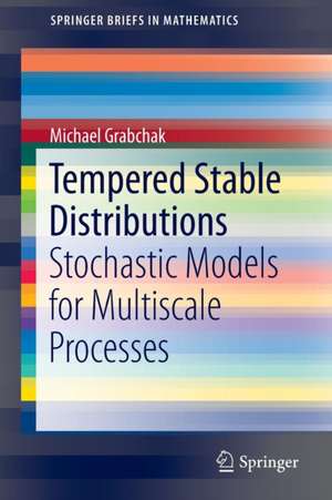 Tempered Stable Distributions: Stochastic Models for Multiscale Processes de Michael Grabchak