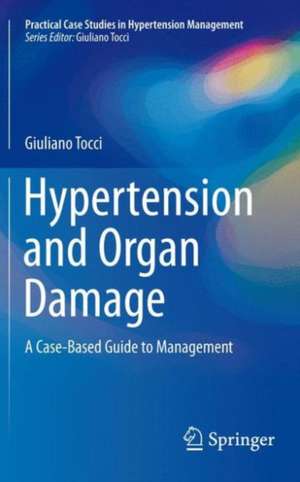 Hypertension and Organ Damage: A Case-Based Guide to Management de Giuliano Tocci