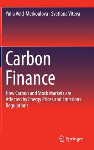 Carbon Finance: How Carbon and Stock Markets are affected by Energy Prices and Emissions Regulations de Yulia Veld-Merkoulova