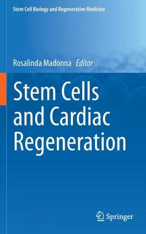 Stem Cells and Cardiac Regeneration de Rosalinda Madonna