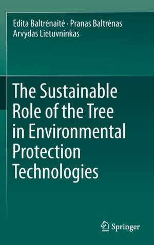 The Sustainable Role of the Tree in Environmental Protection Technologies de Edita Baltrėnaitė