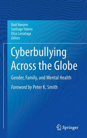 Cyberbullying Across the Globe: Gender, Family, and Mental Health de Raúl Navarro