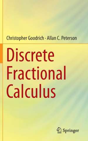 Discrete Fractional Calculus de Christopher Goodrich