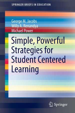 Simple, Powerful Strategies for Student Centered Learning de George Martin Jacobs