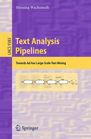 Text Analysis Pipelines: Towards Ad-hoc Large-Scale Text Mining de Henning Wachsmuth