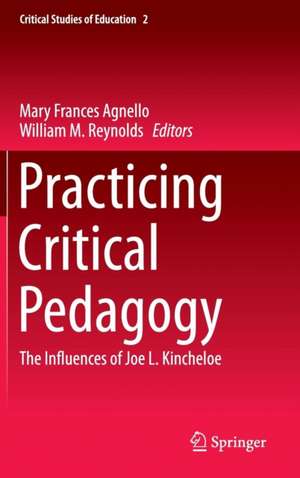 Practicing Critical Pedagogy: The Influences of Joe L. Kincheloe de Mary Frances Agnello