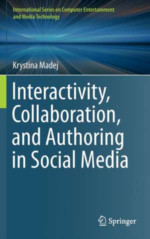 Interactivity, Collaboration, and Authoring in Social Media de Krystina Madej