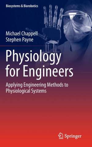 Physiology for Engineers: Applying Engineering Methods to Physiological Systems de Michael Chappell