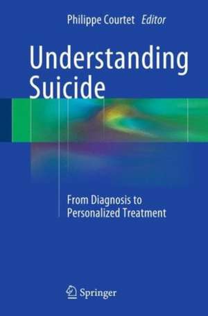 Understanding Suicide: From Diagnosis to Personalized Treatment de Philippe Courtet