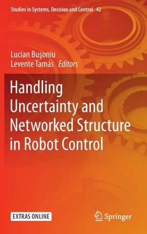 Handling Uncertainty and Networked Structure in Robot Control de Lucian Bușoniu