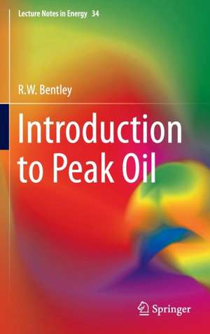 Introduction to Peak Oil de R.W. Bentley