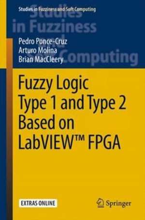Fuzzy Logic Type 1 and Type 2 Based on LabVIEW(TM) FPGA de Pedro Ponce-Cruz
