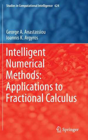 Intelligent Numerical Methods: Applications to Fractional Calculus de George A. Anastassiou