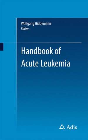 Handbook of Acute Leukemia de Wolfgang Hiddemann