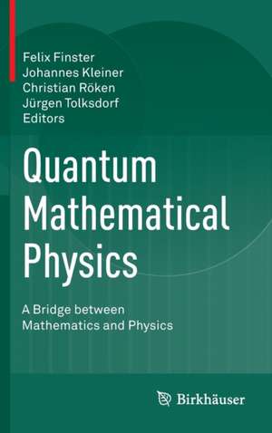 Quantum Mathematical Physics: A Bridge between Mathematics and Physics de Felix Finster