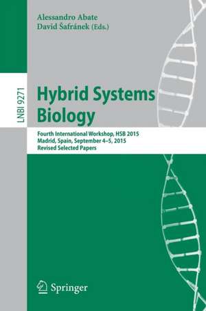 Hybrid Systems Biology: Fourth International Workshop, HSB 2015, Madrid, Spain, September 4-5, 2015. Revised Selected Papers de Alessandro Abate