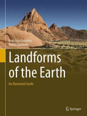 Landforms of the Earth: An Illustrated Guide de Francisco Gutiérrez