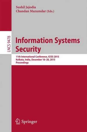 Information Systems Security: 11th International Conference, ICISS 2015, Kolkata, India, December 16-20, 2015. Proceedings de Sushil Jajoda