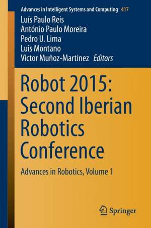 Robot 2015: Second Iberian Robotics Conference: Advances in Robotics, Volume 1 de Luís Paulo Reis