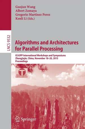 Algorithms and Architectures for Parallel Processing: ICA3PP International Workshops and Symposiums, Zhangjiajie, China, November 18-20, 2015, Proceedings de Guojin Wang