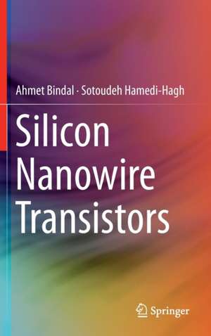 Silicon Nanowire Transistors de Ahmet Bindal