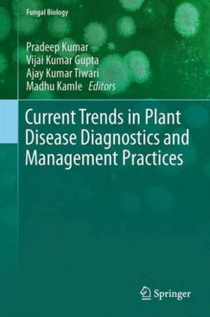 Current Trends in Plant Disease Diagnostics and Management Practices de Pradeep Kumar