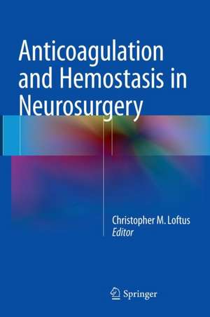 Anticoagulation and Hemostasis in Neurosurgery de Christopher M. Loftus