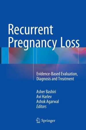 Recurrent Pregnancy Loss: Evidence-Based Evaluation, Diagnosis and Treatment de Asher Bashiri