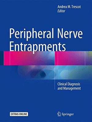 Peripheral Nerve Entrapments: Clinical Diagnosis and Management de Andrea M Trescot, MD, ABIPP, FIPP