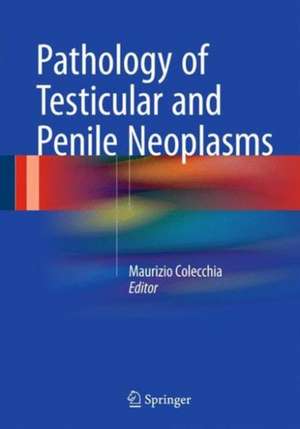 Pathology of Testicular and Penile Neoplasms de Maurizio Colecchia