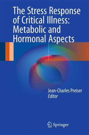 The Stress Response of Critical Illness: Metabolic and Hormonal Aspects de Jean-Charles Preiser