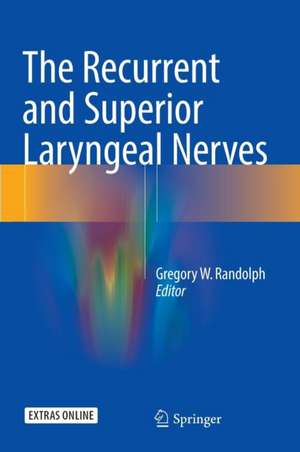 The Recurrent and Superior Laryngeal Nerves de Gregory W. Randolph