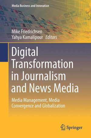 Digital Transformation in Journalism and News Media: Media Management, Media Convergence and Globalization de Mike Friedrichsen