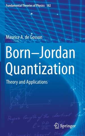 Born-Jordan Quantization: Theory and Applications de Maurice A. de Gosson