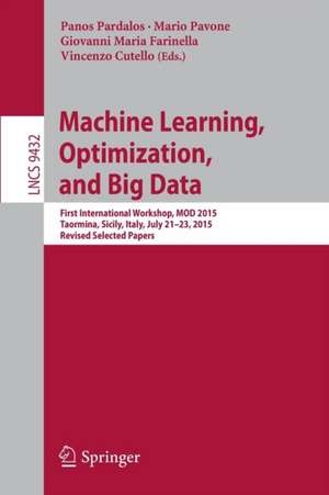 Machine Learning, Optimization, and Big Data: First International Workshop, MOD 2015, Taormina, Sicily, Italy, July 21-23, 2015, Revised Selected Papers de Panos Pardalos