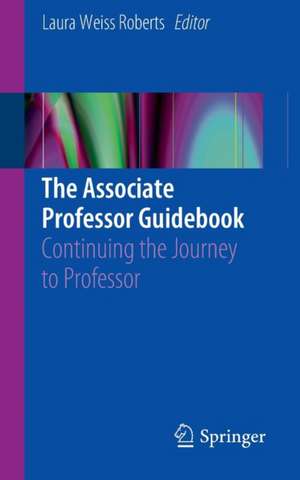 The Associate Professor Guidebook: Continuing the Journey to Professor de Laura Weiss Roberts