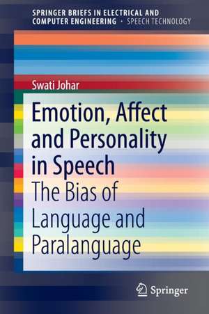 Emotion, Affect and Personality in Speech: The Bias of Language and Paralanguage de Swati Johar