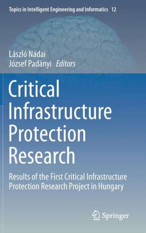 Critical Infrastructure Protection Research: Results of the First Critical Infrastructure Protection Research Project in Hungary de László Nádai