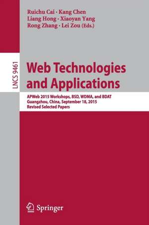 Web Technologies and Applications: APWeb 2015 Workshops, BSD, WDMA, and BDAT, Guangzhou, China, September 18, 2015, Revised Selected Papers de Cai Ruichu