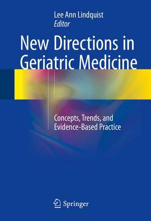 New Directions in Geriatric Medicine: Concepts, Trends, and Evidence-Based Practice de Lee Ann Lindquist