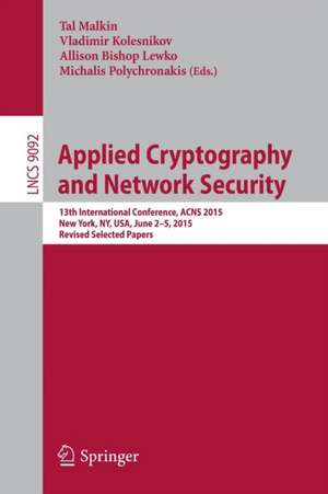 Applied Cryptography and Network Security: 13th International Conference, ACNS 2015, New York, NY, USA, June 2-5, 2015, Revised Selected Papers de Tal Malkin