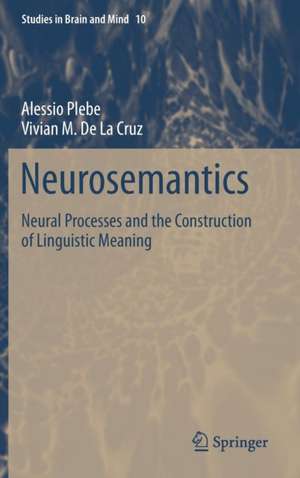 Neurosemantics: Neural Processes and the Construction of Linguistic Meaning de Alessio Plebe