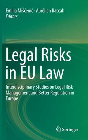 Legal Risks in EU Law: Interdisciplinary Studies on Legal Risk Management and Better Regulation in Europe de Emilia Mišćenić